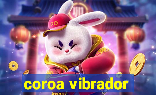 coroa vibrador